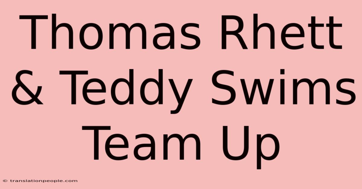 Thomas Rhett & Teddy Swims Team Up