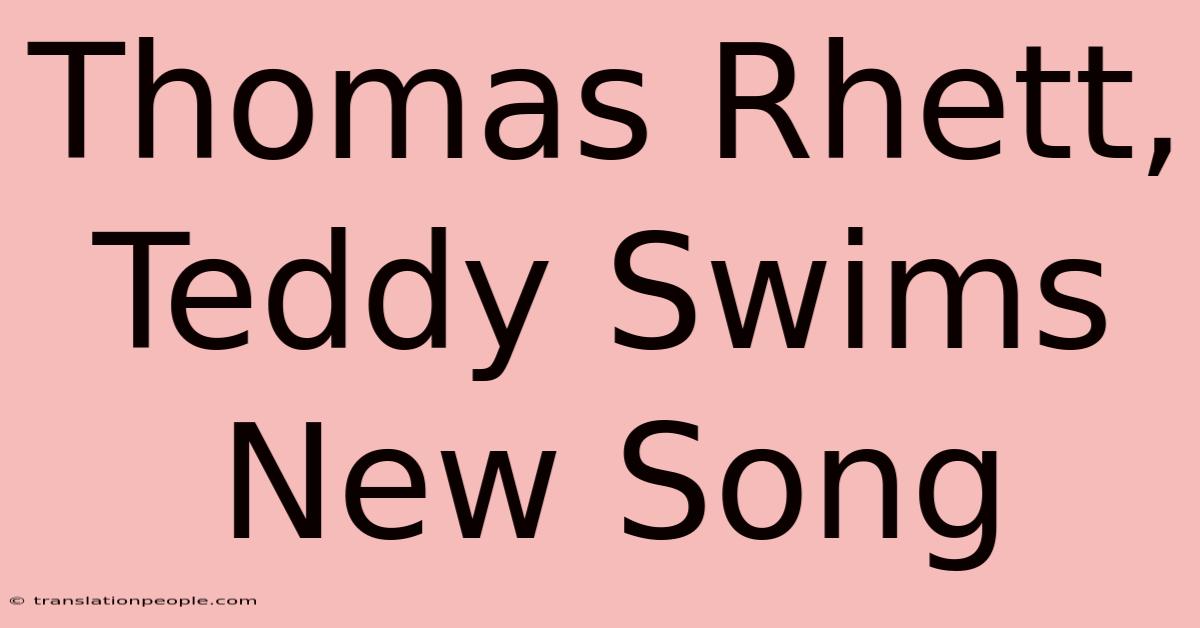 Thomas Rhett, Teddy Swims New Song