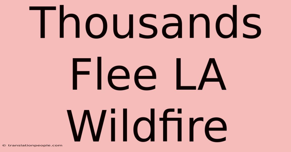 Thousands Flee LA Wildfire