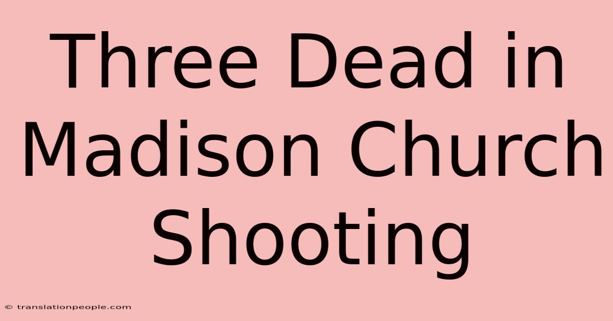 Three Dead In Madison Church Shooting