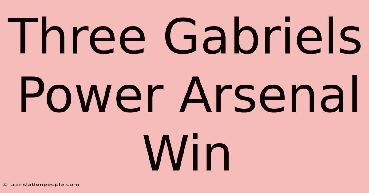 Three Gabriels Power Arsenal Win