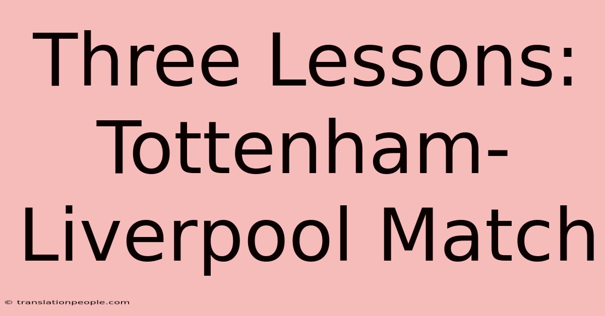 Three Lessons: Tottenham-Liverpool Match