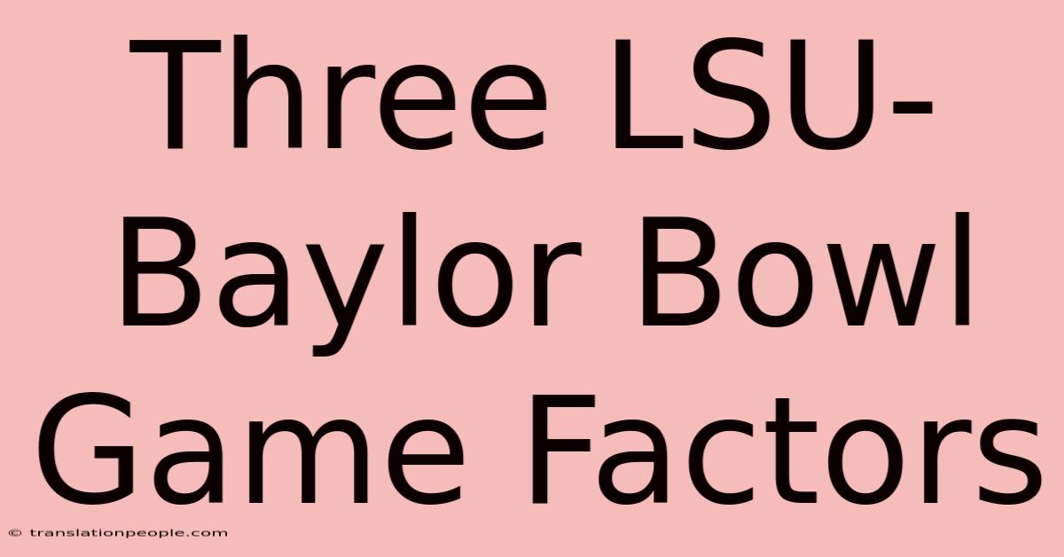 Three LSU-Baylor Bowl Game Factors