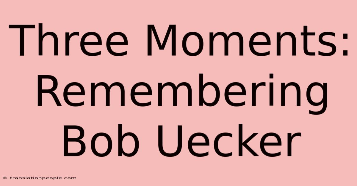 Three Moments: Remembering Bob Uecker