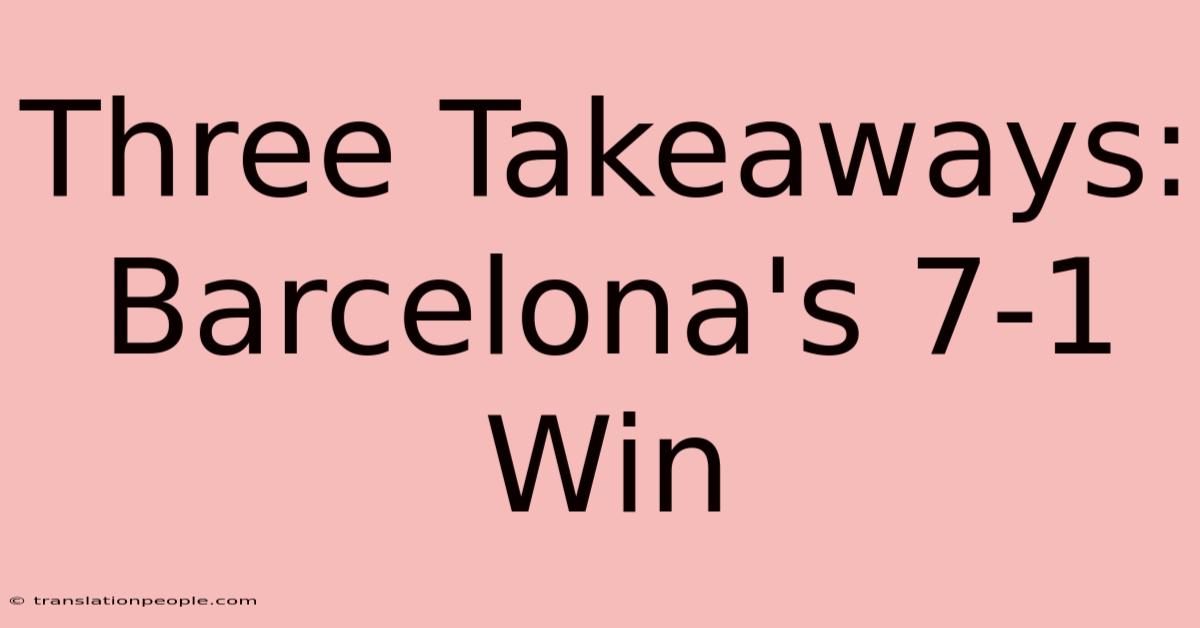 Three Takeaways: Barcelona's 7-1 Win