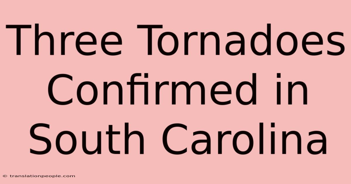 Three Tornadoes Confirmed In South Carolina