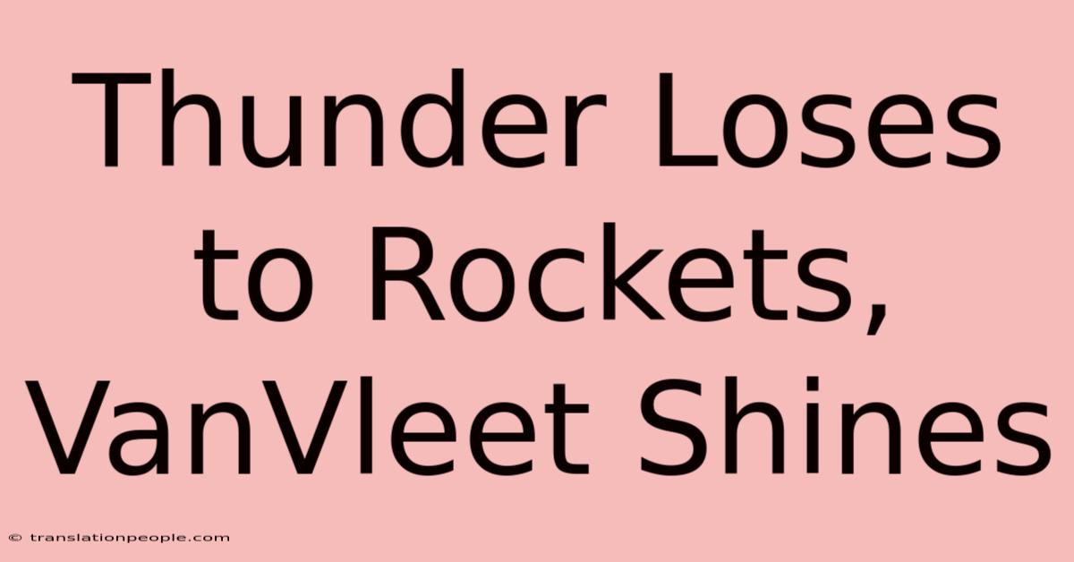 Thunder Loses To Rockets, VanVleet Shines