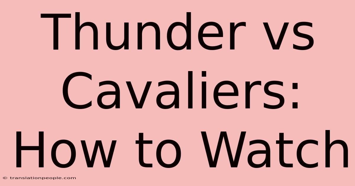 Thunder Vs Cavaliers: How To Watch