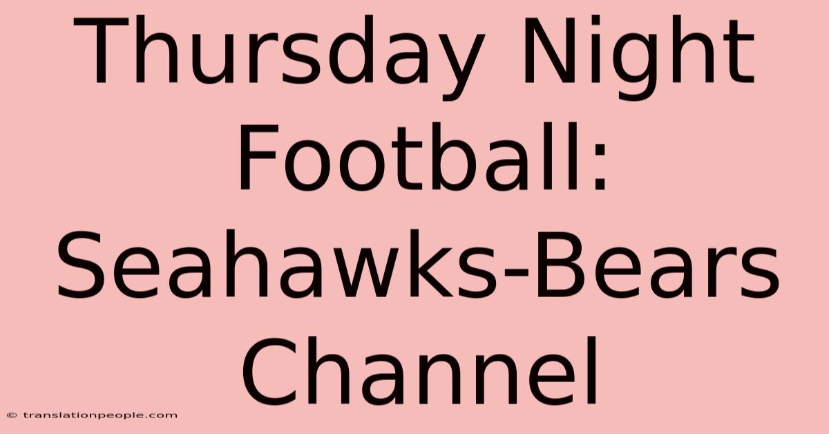 Thursday Night Football: Seahawks-Bears Channel