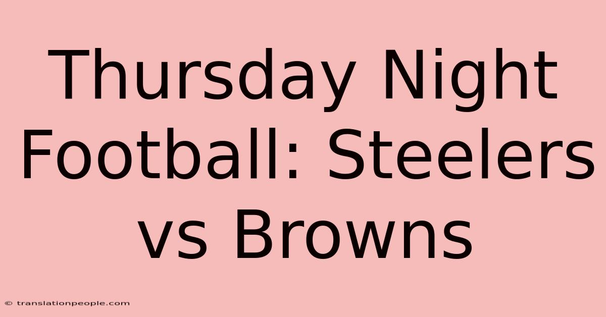 Thursday Night Football: Steelers Vs Browns