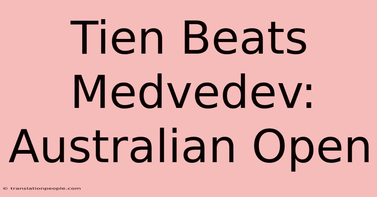 Tien Beats Medvedev: Australian Open