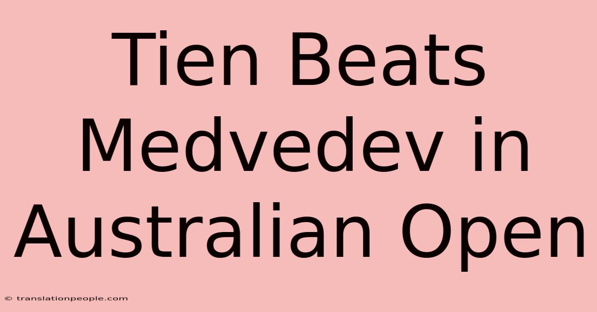 Tien Beats Medvedev In Australian Open