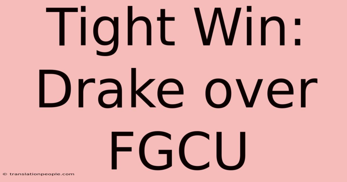 Tight Win: Drake Over FGCU