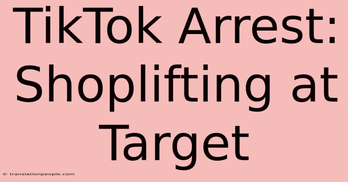 TikTok Arrest: Shoplifting At Target