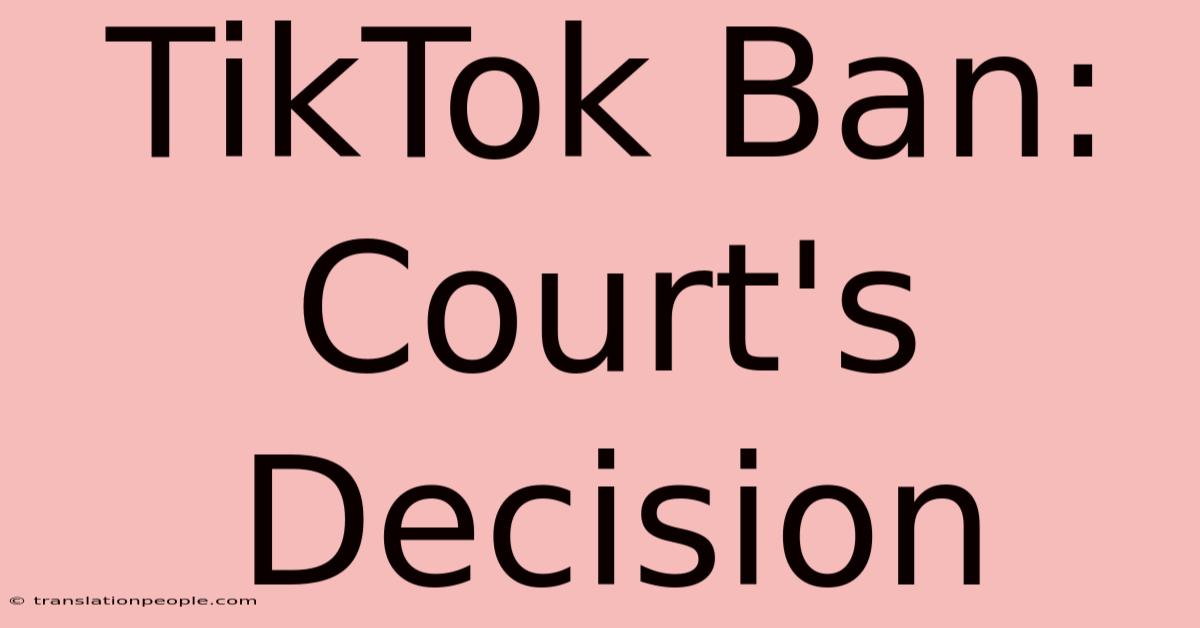 TikTok Ban: Court's Decision