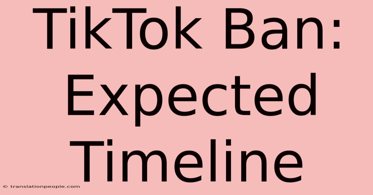 TikTok Ban: Expected Timeline