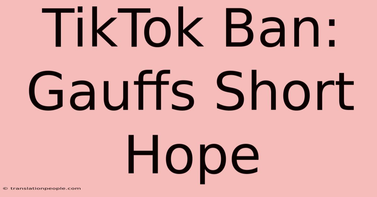 TikTok Ban: Gauffs Short Hope