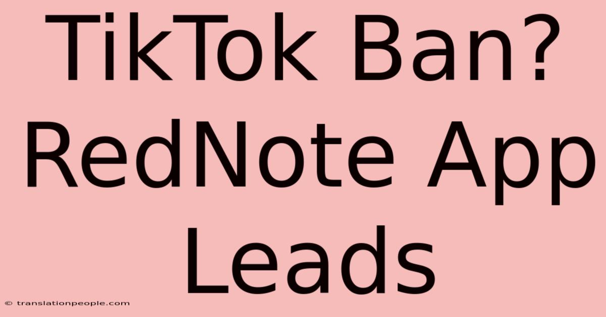 TikTok Ban? RedNote App Leads