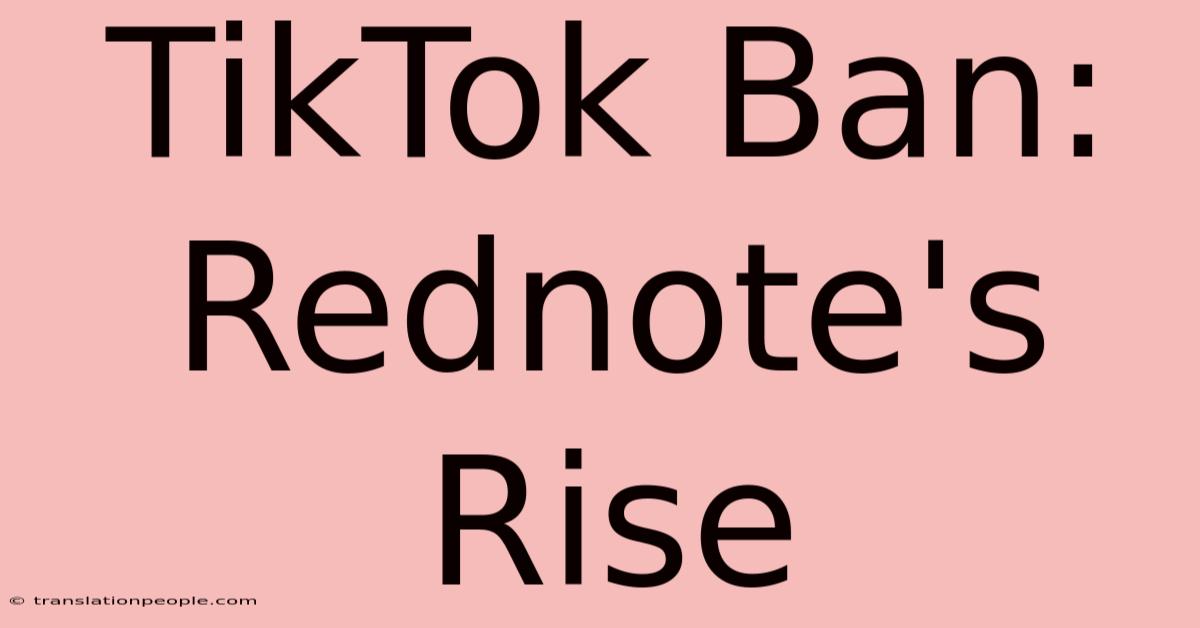 TikTok Ban: Rednote's Rise