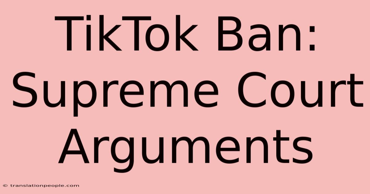 TikTok Ban: Supreme Court Arguments