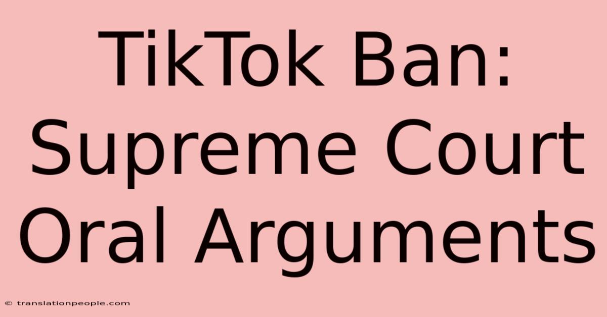 TikTok Ban: Supreme Court Oral Arguments