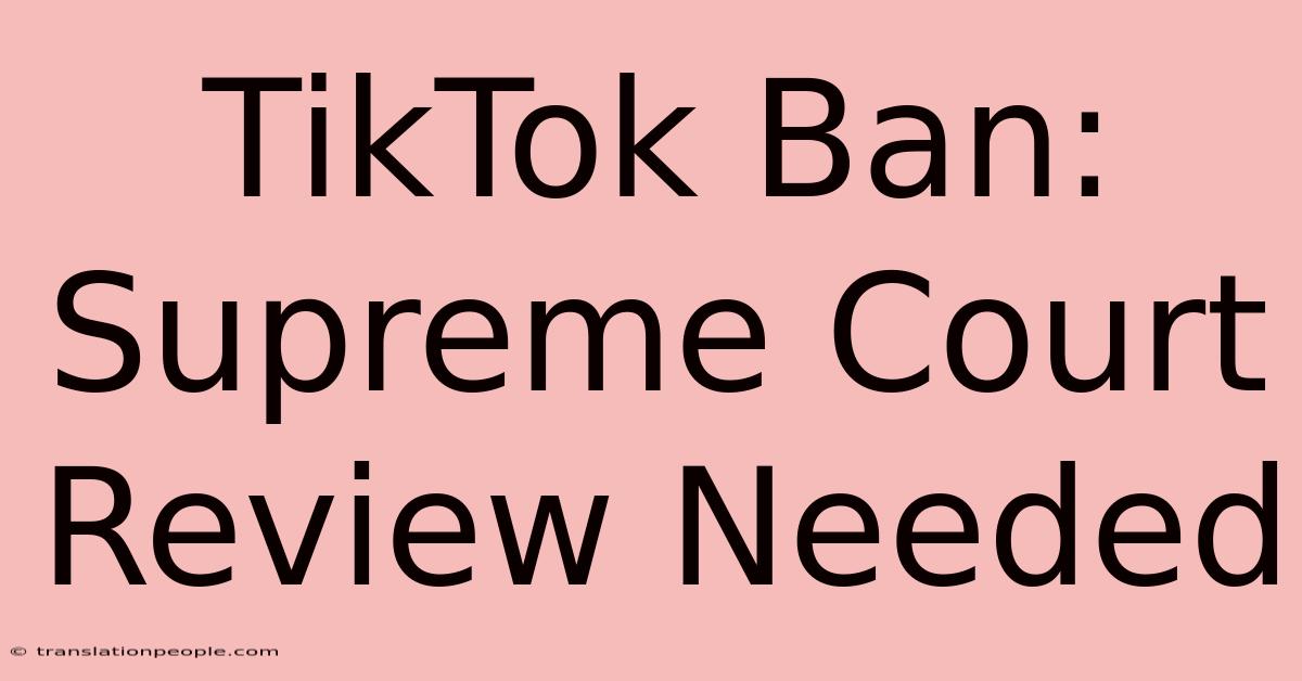 TikTok Ban: Supreme Court Review Needed