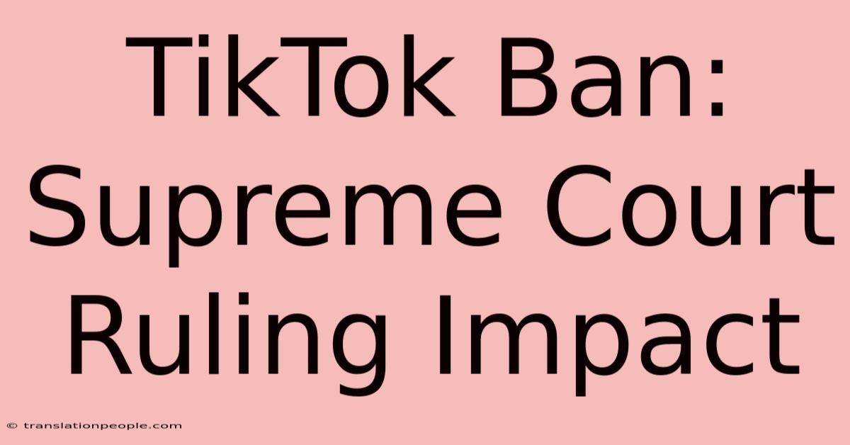 TikTok Ban: Supreme Court Ruling Impact