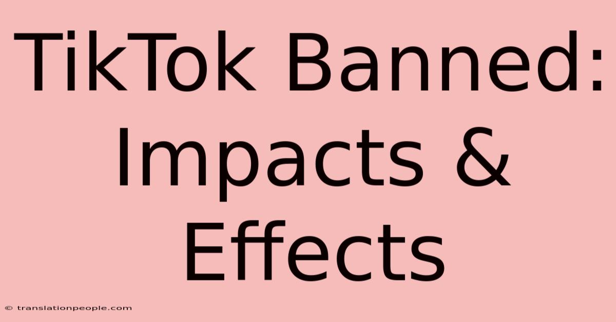 TikTok Banned: Impacts & Effects