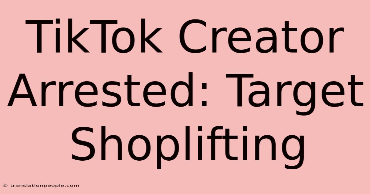 TikTok Creator Arrested: Target Shoplifting