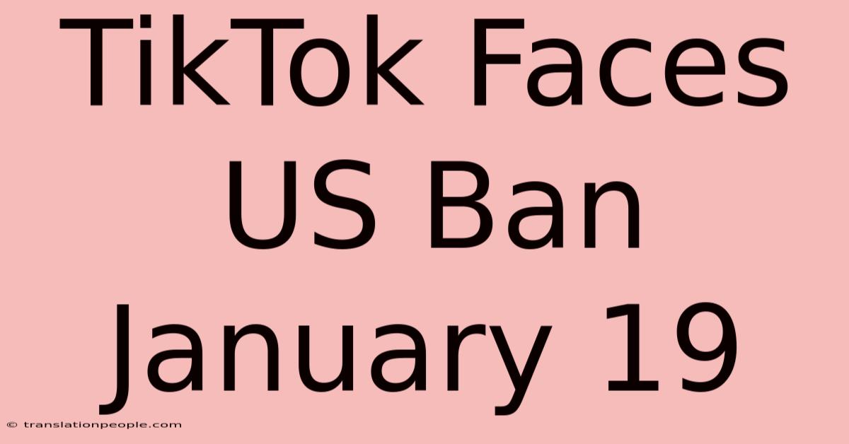 TikTok Faces US Ban January 19