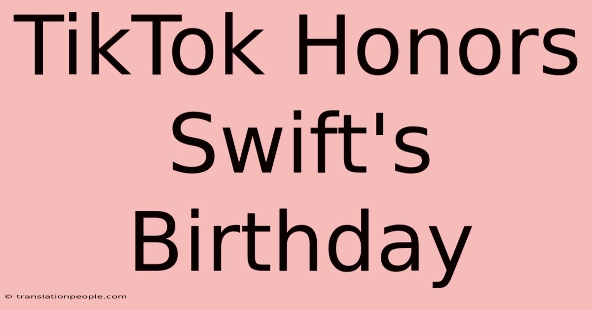 TikTok Honors Swift's Birthday