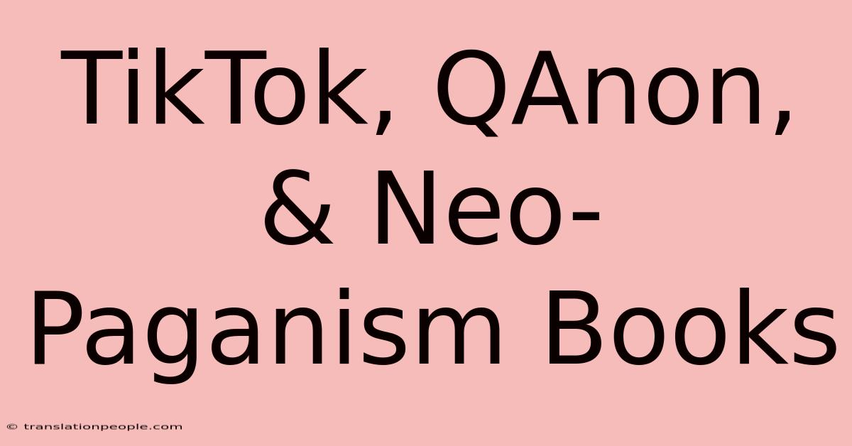 TikTok, QAnon, & Neo-Paganism Books