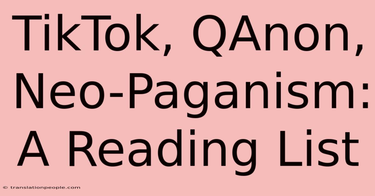 TikTok, QAnon, Neo-Paganism: A Reading List