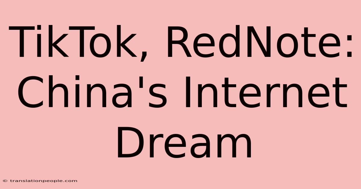 TikTok, RedNote: China's Internet Dream