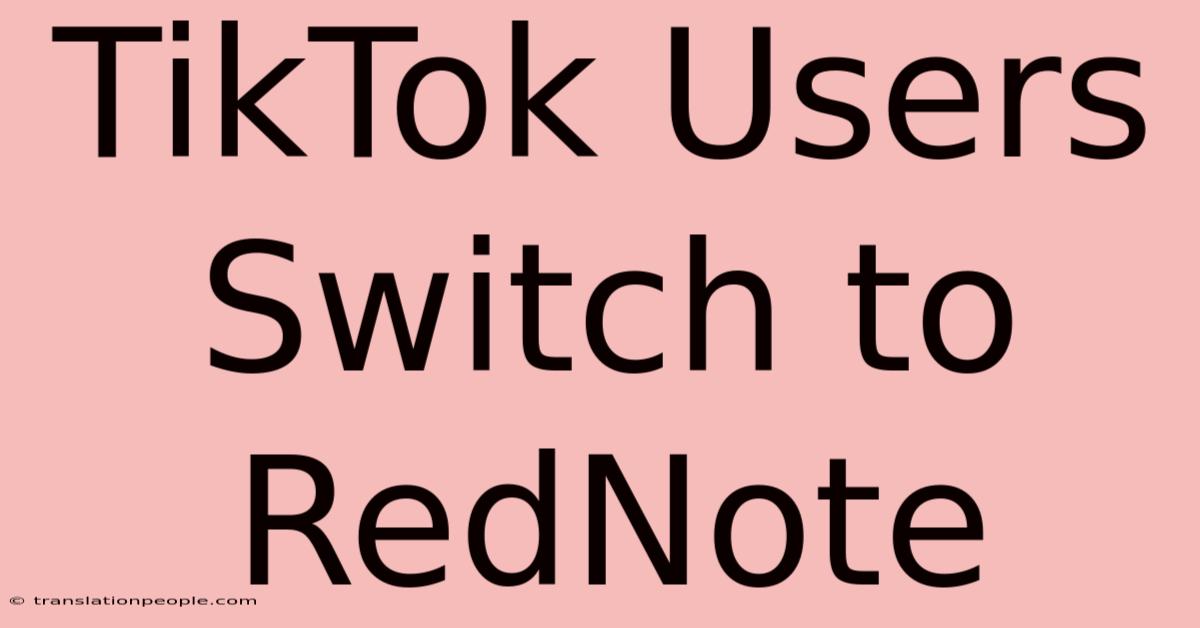 TikTok Users Switch To RedNote