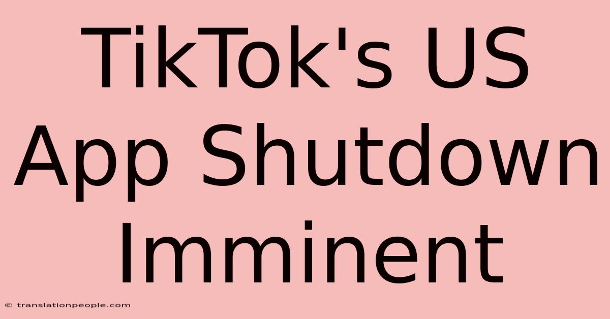 TikTok's US App Shutdown Imminent