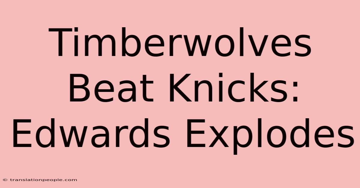 Timberwolves Beat Knicks: Edwards Explodes