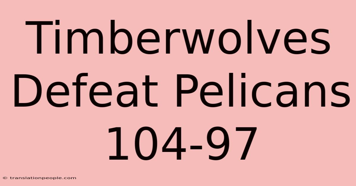 Timberwolves Defeat Pelicans 104-97