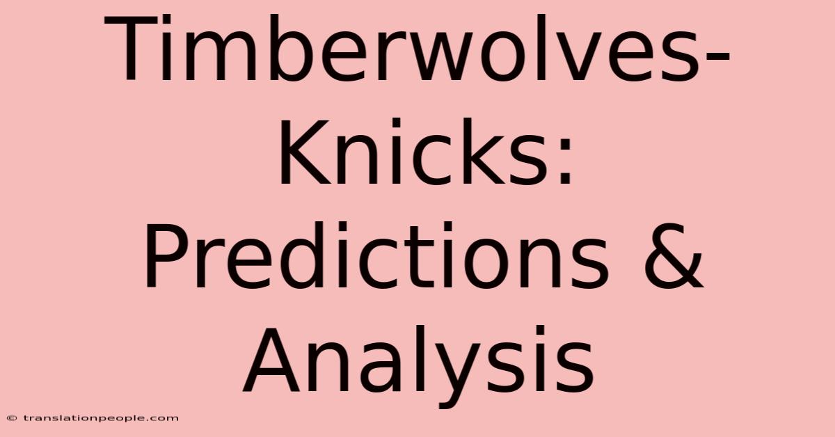 Timberwolves-Knicks: Predictions & Analysis