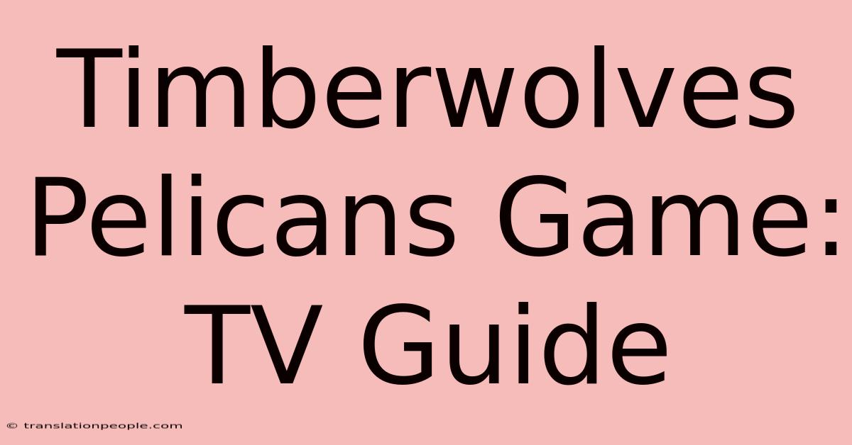 Timberwolves Pelicans Game: TV Guide