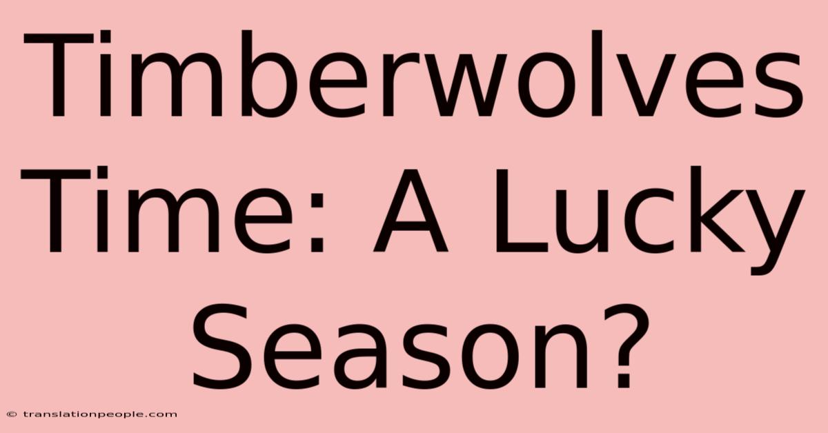 Timberwolves Time: A Lucky Season?