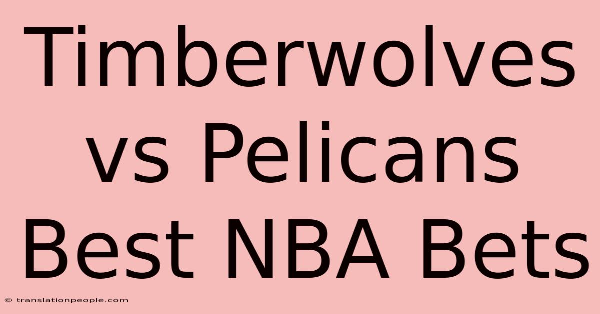 Timberwolves Vs Pelicans Best NBA Bets