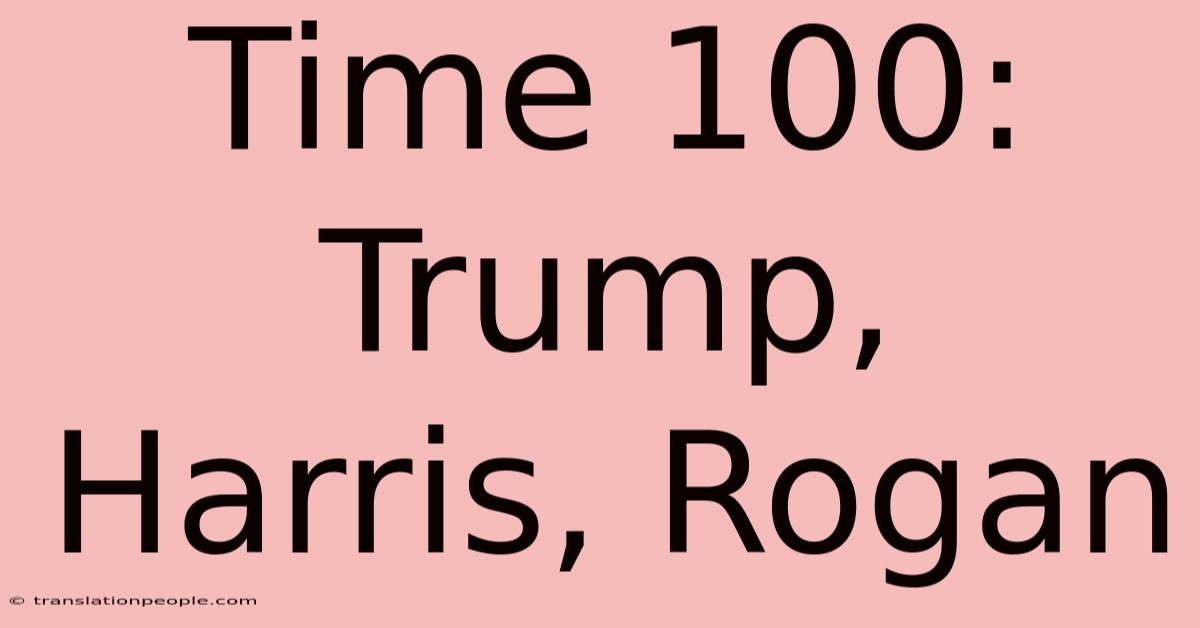 Time 100: Trump, Harris, Rogan