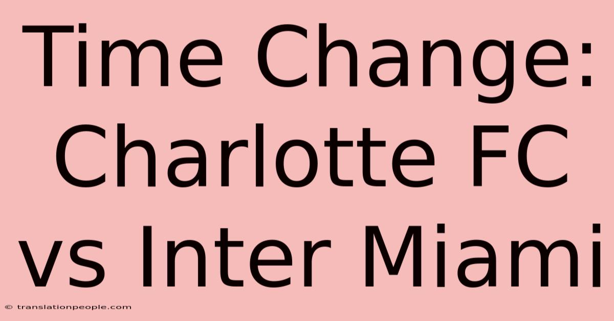 Time Change: Charlotte FC Vs Inter Miami