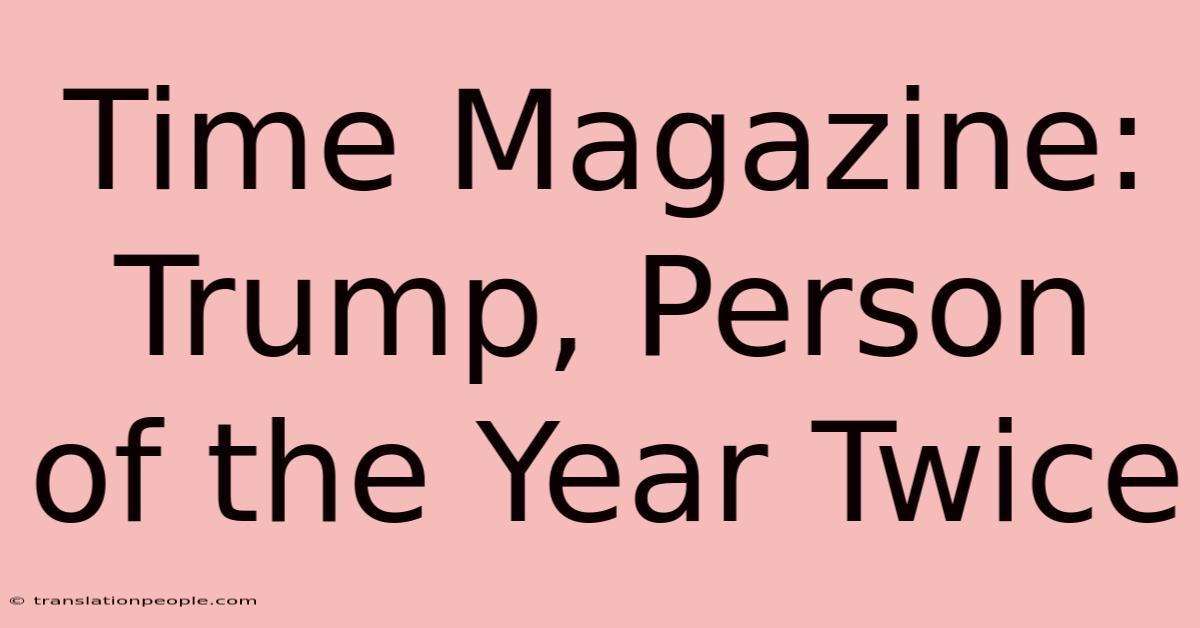 Time Magazine: Trump, Person Of The Year Twice