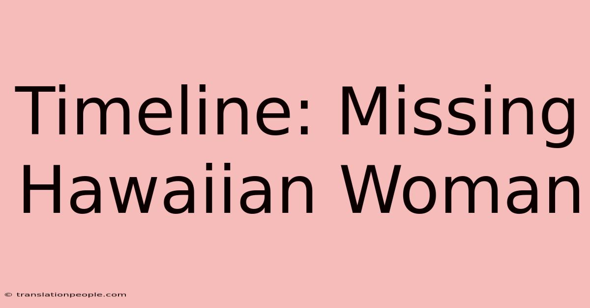 Timeline: Missing Hawaiian Woman