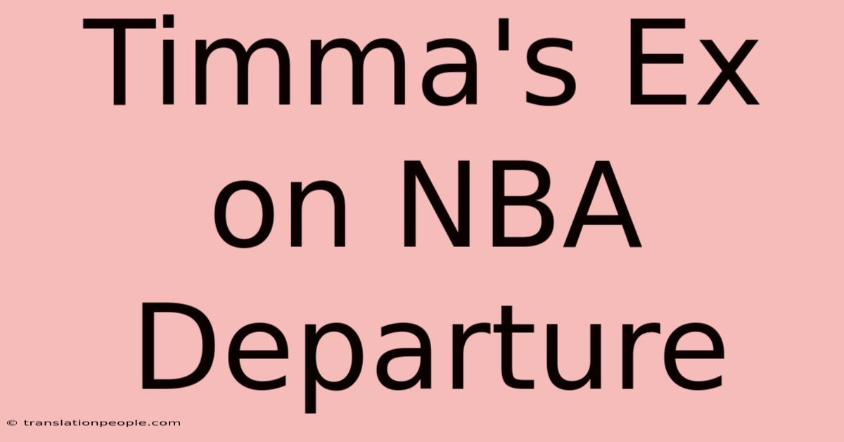 Timma's Ex On NBA Departure