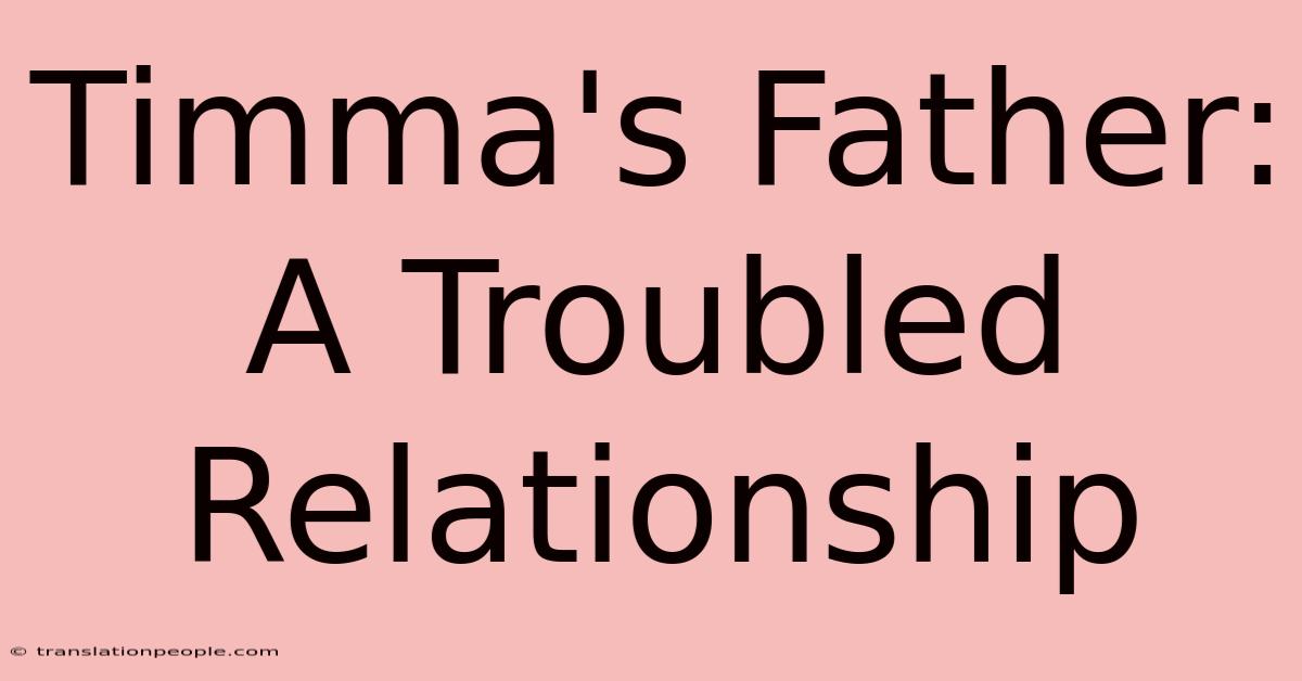 Timma's Father: A Troubled Relationship