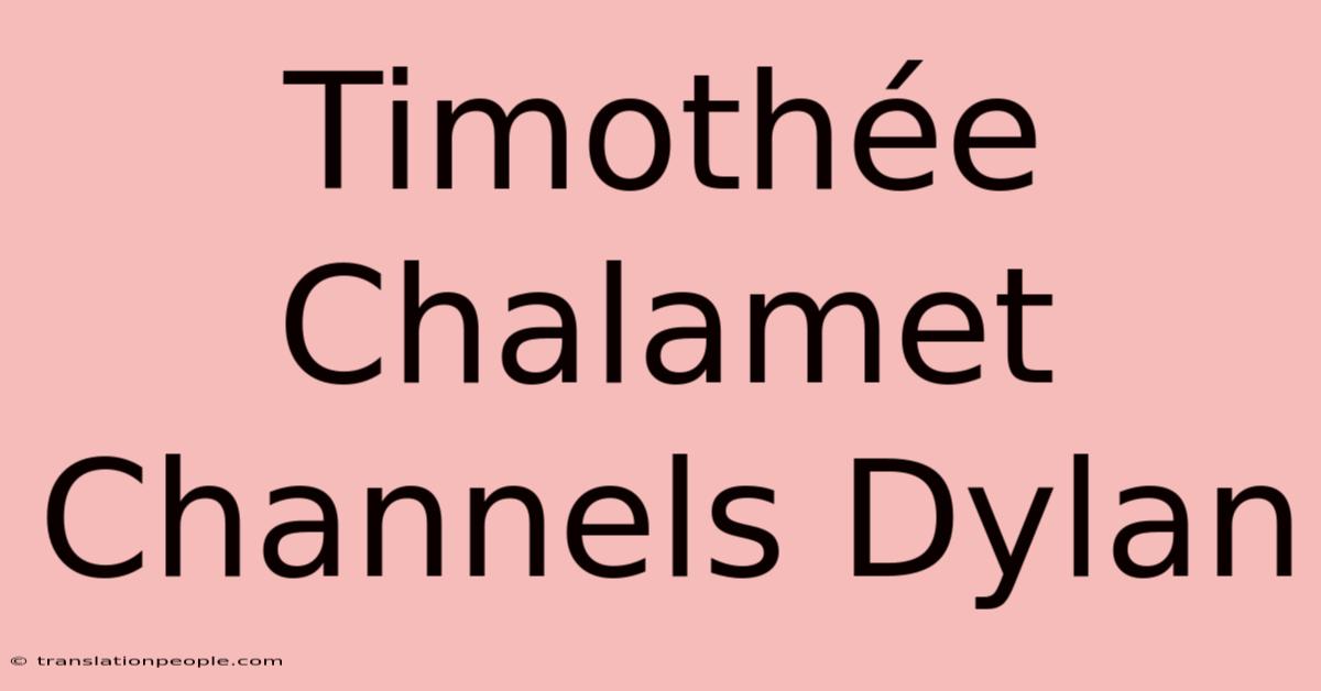 Timothée Chalamet Channels Dylan