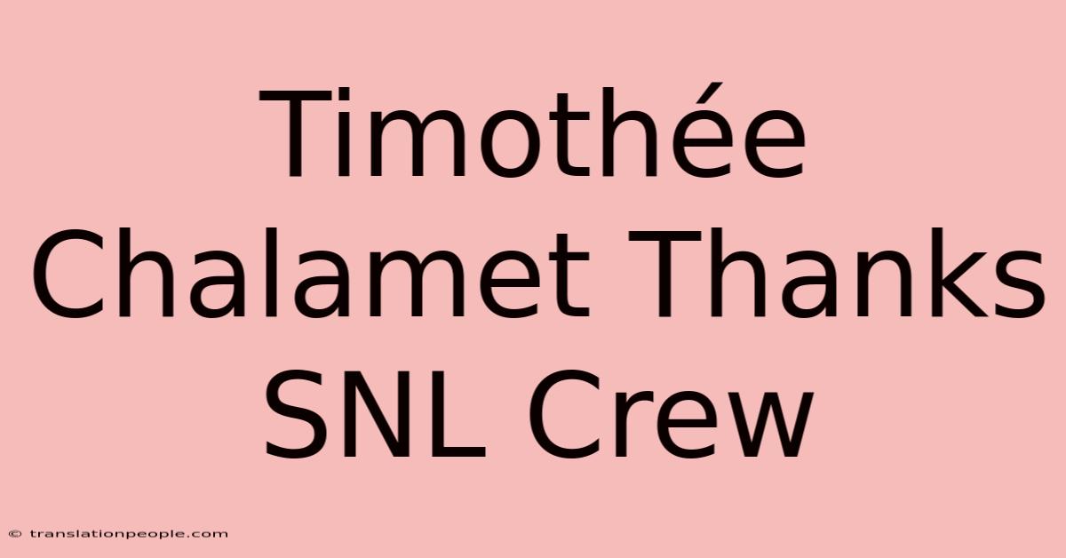 Timothée Chalamet Thanks SNL Crew